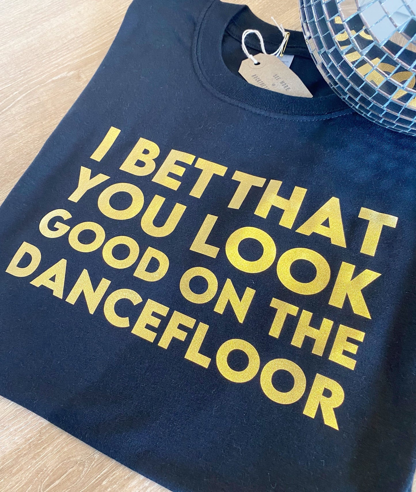 I bet that you look good on the dance floor tshirt