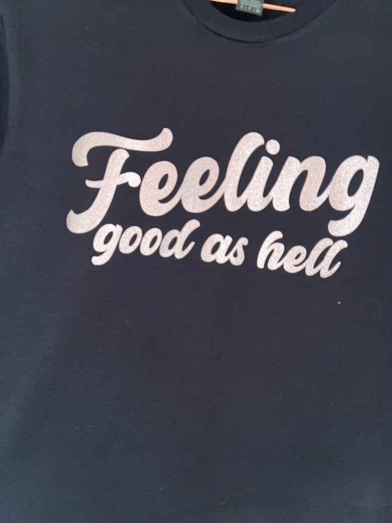 Feeling Good As Hell T-Shirt/Sweater | Lizzie inspired T-Shirt