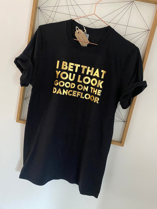 I bet that you look good on the dance floor tshirt