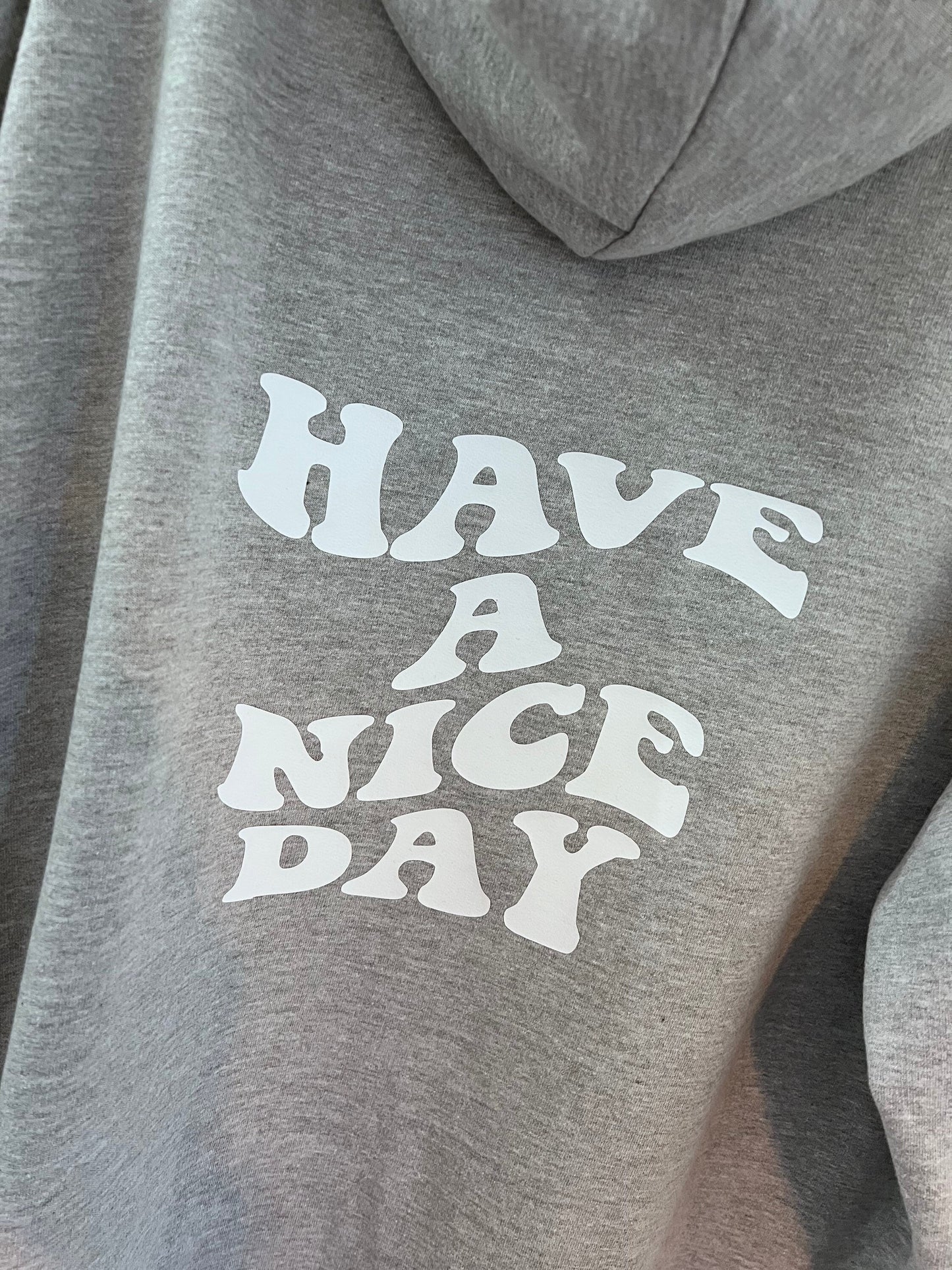 Have a nice day grey hoodie with zip | slogan hoodie | hoodie with words on the back |