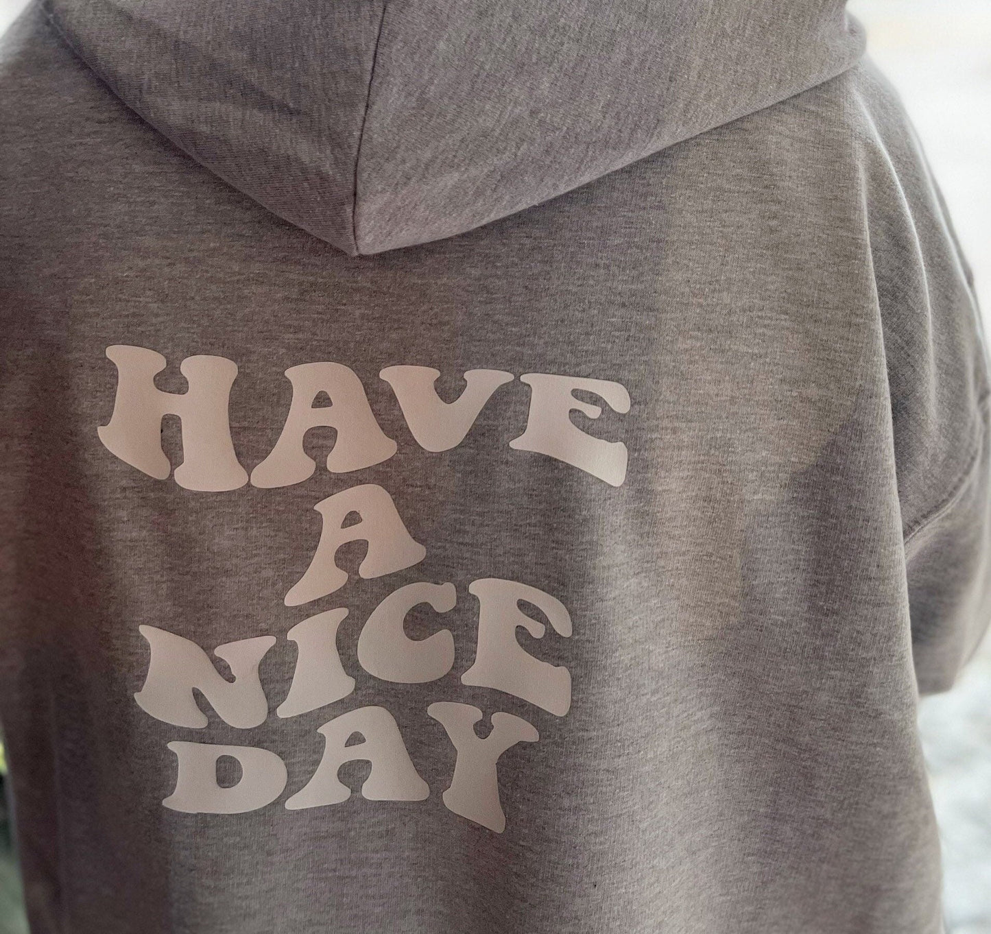 Have a nice day grey hoodie with zip | slogan hoodie | hoodie with words on the back |