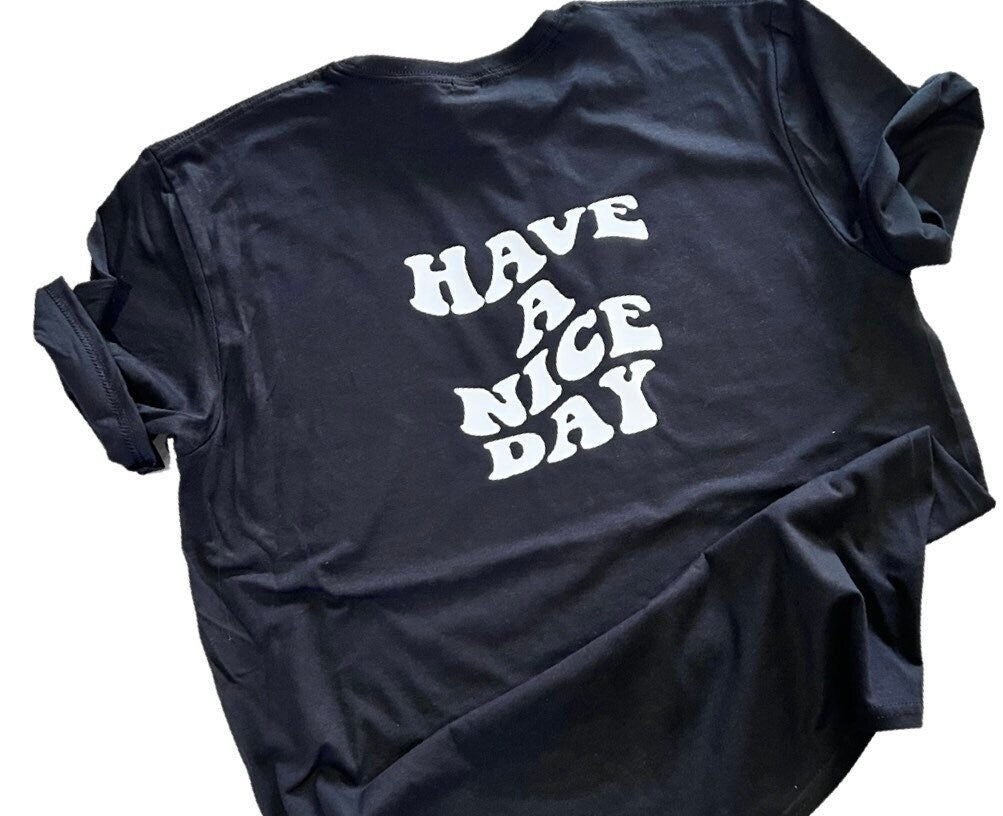 Have A Nice Day T-Shirt | Printed design on back of T-shirt