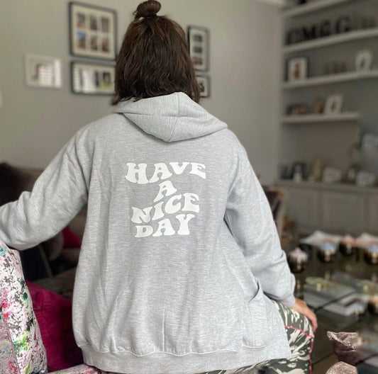 Have a nice day grey hoodie with zip | slogan hoodie | hoodie with words on the back |