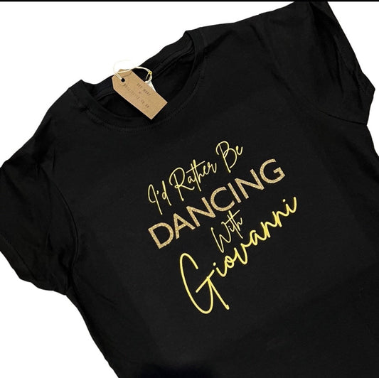 Strictly Come Dancing T-Shirt | I’d rather be dancing with | Giovanni Pernice Dancing T-Shirt